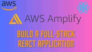 Create a Fullstack React App with AWS Amplify: Build in Just 1 Hour! 