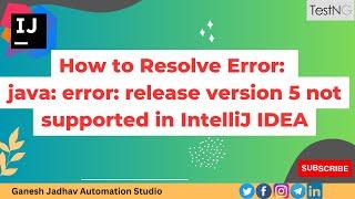 How to resolve Error:java: error: release version 5 not supported in IntelliJ IDEA || Ganesh Jadhav