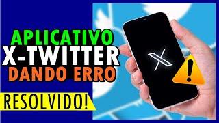 App X TWITTER NÃO ABRE, App X TWITTER DANDO ERRO e App X TWITTER FORA DO AR [RESOLVIDO]