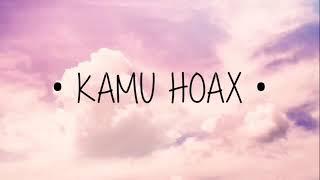 KAMU HOAX  lirik 