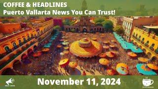 Puerto Vallarta Coffee & Headlines • November 11, 2024