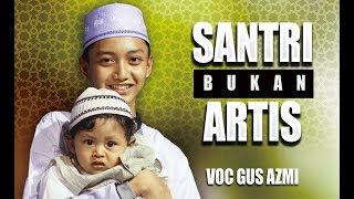 Santri Bukan Artis Voc Gus Azmi Feat Hendra Full Lyric Syubbanul Muslimin.