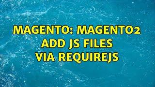 Magento: Magento2 add js files via requirejs (2 Solutions!!)