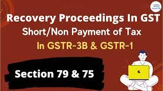 Recovery proceedings if short and non payment of tax in GSTR3B and GSTR-1 Section 79 & 75