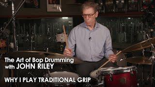 John Riley: The Art of Bop Drumming 15: Why I Play Traditional Grip