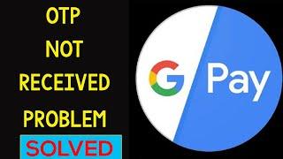 How to Fix Google Pay OTP Not Received / Coming Problem Solved