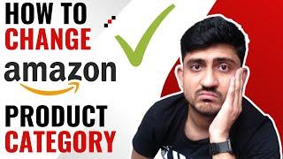 How To Change Product Category On Amazon | Amazon Category Not Changing