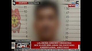 QRT: Lalaking ginawa umanong sex slave ang anak ng kanyang kinakasama, arestado