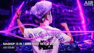 Mashup 15 in 1 - Nhạc Remix TikTok Triệu View Hay Nhất Hiện Nay  Top 15 Nhạc TikTok Hay Nhất 2025