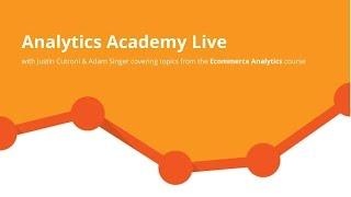 Analytics Academy Live with Justin Cutroni & Adam Singer