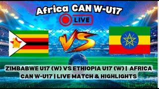 CAN W-U17: Zimbabwe U17 (W) vs Ethiopia U17 (W) |Full Match Highlights 2024 | Women's U17 Africa Cup