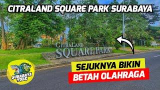 Citraland Square Park Surabaya - 'HIJAU, SEGAR, BERSIH & NYAMAN' | #SurabayaDailyObservation Ep.52