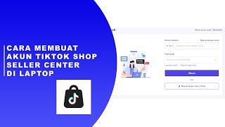 Cara Mendaftar / Register akun Tiktok Shop Seller Center Melalui Laptop / PC