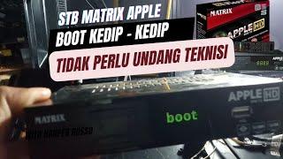 STB MATRIX APPLE BOOT KEDIP-KEDIP, BEGINI SOLUSINYA