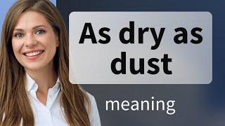 "Understanding Idioms: As Dry as Dust"