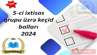 5-ci ixtisas qrupu üzrə keçid balları 2024