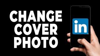 How To Change Linkedin Cover Photo On Mobile