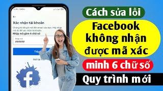 Cách Sửa Lỗi Không Nhận Mã Xác Minh Facebook 6 Số (Quy Trình Mới) | Mã 6 chữ số Facebook không gửi