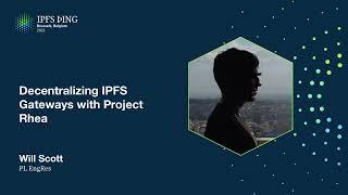 Decentralizing IPFS Gateways with Project Rhea - @willscott