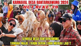 KEMERIAHAN KARNAVAL DESA BANTARKAWUNG BIKIN HEBOH - HUT RI KE-79 - 2024