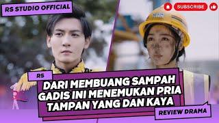 DRAMA CHINA || DARI MEMBUANG SAMPAH GADIS INI MENEMUKAN PRIA TAMPAN YANG DAN KAYA