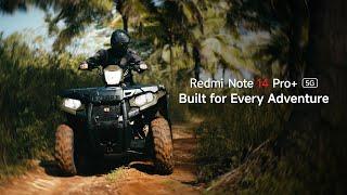 Redmi Note 14 Pro+ 5G | Built for Every Adventure