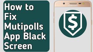 How to Fix Multipolls App Black Screen Problem