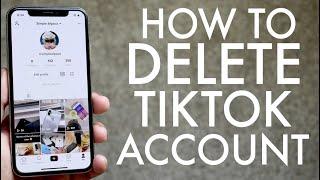 How To Delete Your TikTok Account Permanently! (2020)