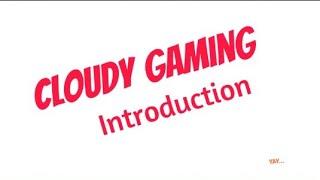 CLOUDY Gaming Introduction...