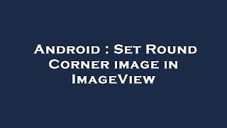 Android : Set Round Corner image in ImageView