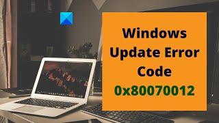 How to fix Windows Update Error Code 0x80070012