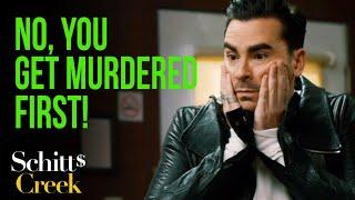 You know what David? You get murdered first for once | Schitt's Creek