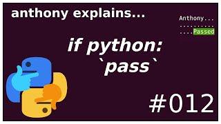 python's `pass` statement (beginner - intermediate) anthony explains #012