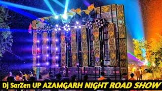 Dj SARZEN UP AZAMGARH | NIGHT ROAD SHOW  BIG SETUP