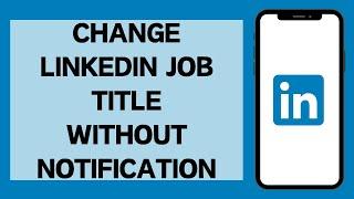 How to Change LinkedIn Job Title Without Notification (EASY!!)