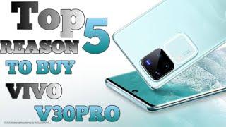 Top 5 Reasons To Buy Vivo V30 Pro