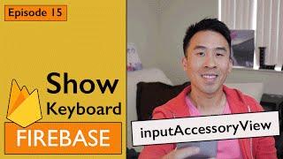 Swift: Firebase 3 - How to Implement Interactive Keyboard using inputAccessoryView  (Ep 15)