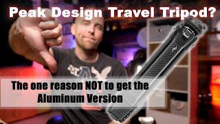 One Reason to NOT to get the Peak Design Aluminum Travel Tripod