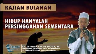 KH. SHINWANI; HIDUP HANYALAH PERSINGGAHAN SEMENTARA