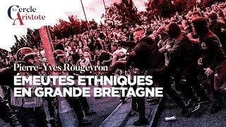 Emeutes ethniques en Grande-Bretagne I Pierre Yves Rougeyron