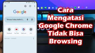 Cara Mengatasi Google Chrome Tidak Bisa Browsing