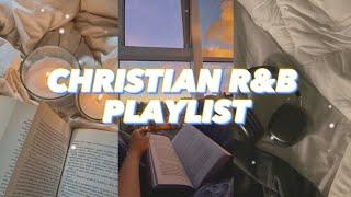 CHRISTIAN R&B Playlist You Should Listen To! | for studying, working, gym going, etc!