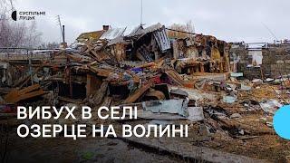 Будинок відновленню не підлягає: подробиці вибуху в селі Озерце Луцького району