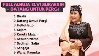 Full Album Elvi Sukaesih | Datang Untuk Pergi | Lagu Lawas