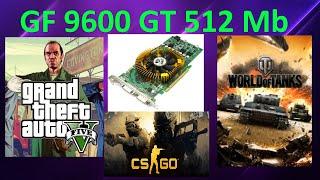 GeForce 9600 GT 512 MB in Games GTA5, CS GO, WOT