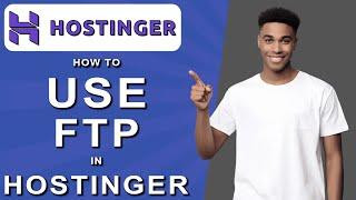 How to use ftp in hostinger (2024)