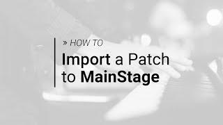 How to Import a Patch to MainStage