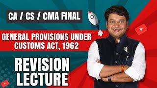 General Provisions Under Customs Act, 1962 | Chapter 26 | Revision Of CA/CS/CMA Final IDT ||