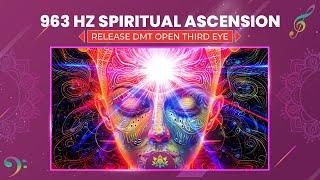 963 Hz Spiritual Ascension: Activate Pineal Gland, Release DMT (Powerful Frequencies) Open Third Eye