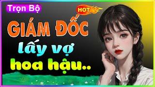 Nghe Cả Ngày Không Biết Chán - GIÁM ĐỐC LẤY VỢ HOA HẬU - Full Truyện Tâm Sự Thầm Kín Đặc Sắc 2023